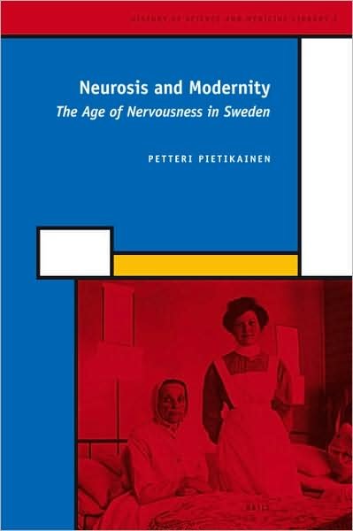 Cover for P. · Neurosis and Modernity: the Age of Nervousness in Sweden (History of Science and Medicine Library) (Innbunden bok) [1st edition] (2007)