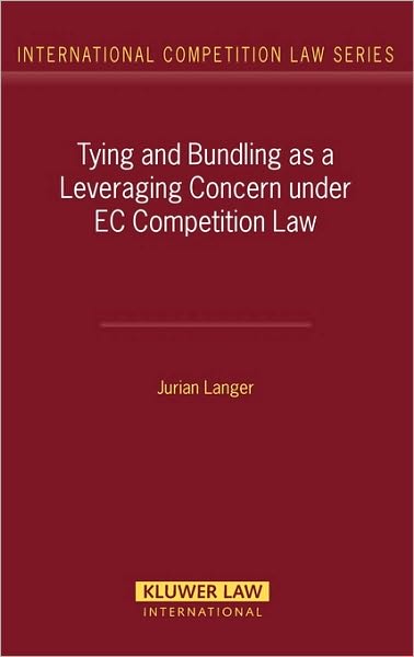 Jurian Langer · Tying and Bundling as a Leveraging Concern under EC Competition Law (Inbunden Bok) (2007)