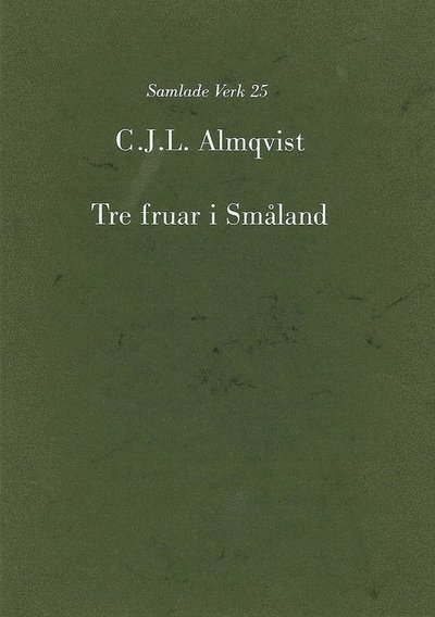 Cover for Carl Jonas Love Almqvist · Almqvist samlade verk: Tre fruar i Småland (Bound Book) (1998)