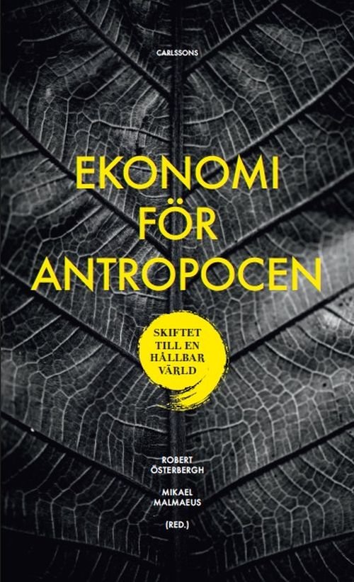 Cover for Österbergh Robert (red.) · Ekonomi för Antropocen : skiftet till en hållbar värld (Sewn Spine Book) (2018)