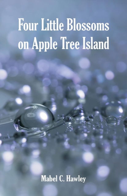 Four Little Blossoms on Apple Tree Island - Mabel C Hawley - Books - Alpha Editions - 9789352973750 - August 24, 2018