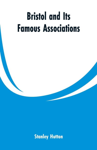 Cover for Stanley Hutton · Bristol and Its Famous Associations (Paperback Bog) (2019)