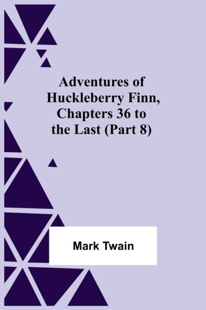 Cover for Mark Twain · Adventures Of Huckleberry Finn, Chapters 36 To The Last (Part 8) (Paperback Book) (2021)