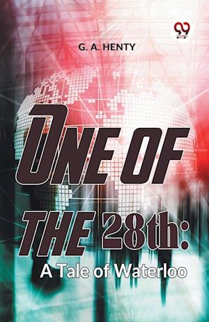 One of the 28th: A Tale of Waterloo - G.A. Henty - Books - Double 9 Books LLP - 9789358591750 - January 7, 2023