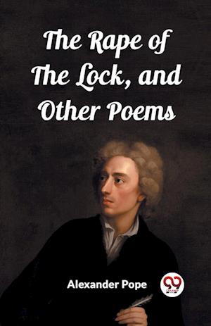 The Rape of the Lock, and Other Poems (Edition2023) - Alexander Pope - Books - Unknown - 9789362761750 - March 5, 2024