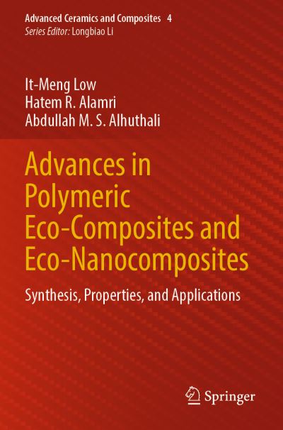 Cover for It-Meng Low · Advances in Polymeric Eco-Composites and Eco-Nanocomposites: Synthesis, Properties, and Applications - Advanced Ceramics and Composites (Paperback Book) [1st ed. 2022 edition] (2023)