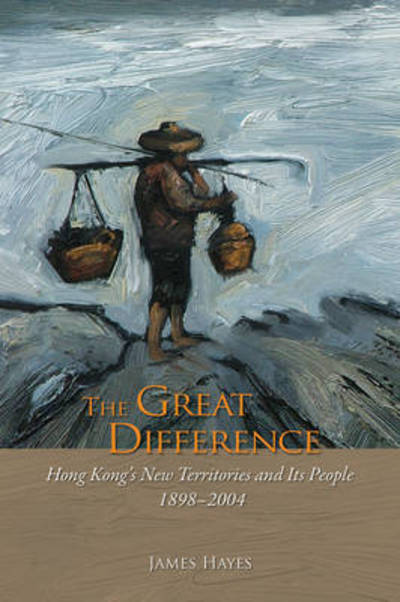 Cover for James Hayes · The Great Difference: Hong Kong's New Territories and Its People, 1898-2004 (Pocketbok) (2006)