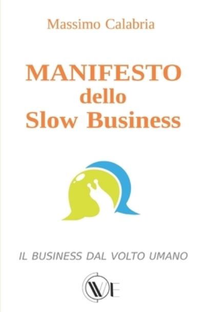 Cover for Massimo Calabria · MANIFESTO dello Slow Business: Il business dal volto umano (Paperback Book) (2021)