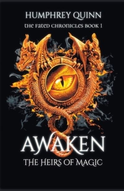 Awaken: Heirs of Magic - The Fated Chronicles - Humphrey Quinn - Books - Rachel Daigle - 9798201976750 - July 14, 2016