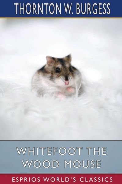 Cover for Thornton W Burgess · Whitefoot the Wood Mouse (Esprios Classics) (Taschenbuch) (2024)
