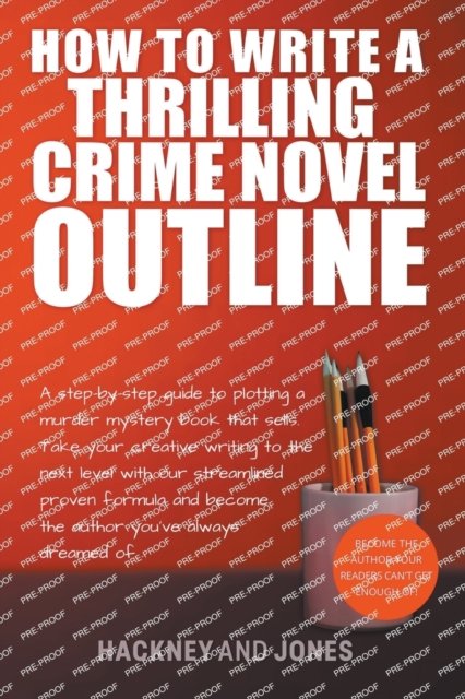 Cover for Hackney And Jones · How To Write A Thrilling Crime Novel Outline - A Step-By-Step Guide To Plotting A Murder Mystery Book That Sells - How to Write a Winning Fiction Book Outline (Paperback Book) (2023)