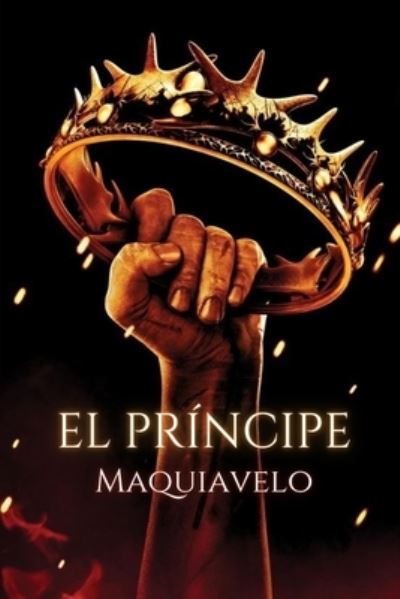 El Principe: Un Tratado de Doctrina Politica - Nicolas Maquiavelo - Books - Independently Published - 9798507184750 - May 19, 2021