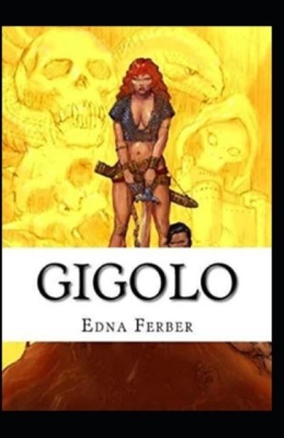 Gigolo - Edna Ferber - Kirjat - Independently Published - 9798510968750 - torstai 27. toukokuuta 2021