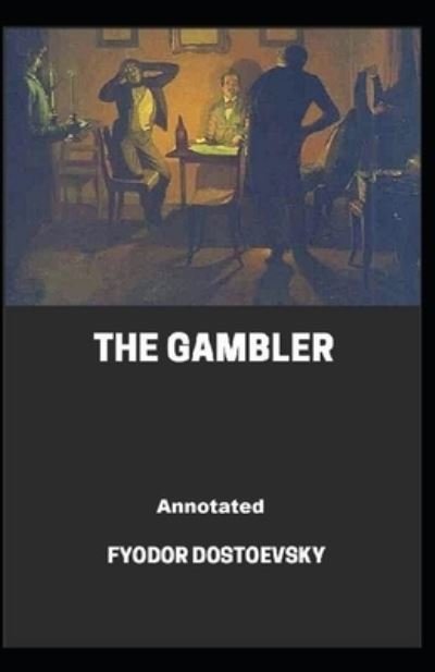 The Gambler Annotated - Fyodor Dostoevsky - Bücher - Independently Published - 9798514890750 - 4. Juni 2021