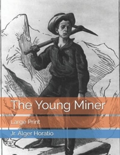 Cover for Jr Alger Horatio · The Young Miner (Taschenbuch) (2021)