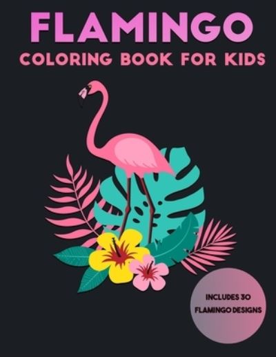 Cover for Mason Kay · Flamingo Coloring Book For Kids (Paperback Book) (2020)