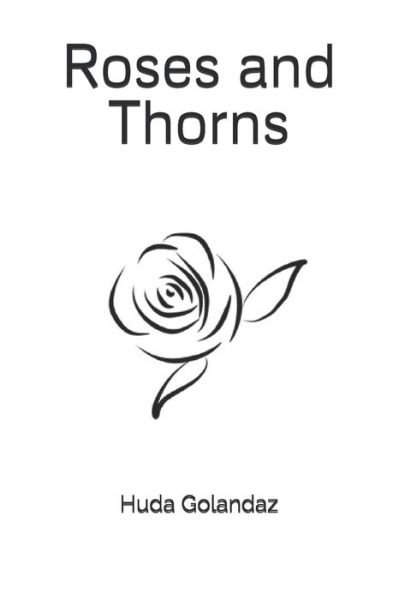 Roses and Thorns - Huda Golandaz - Bücher - Independently Published - 9798638017750 - 17. April 2020