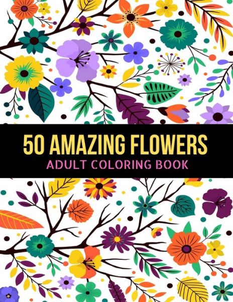 Cover for Generative Bros · 50 Amazing Flowers Adult Coloring Book (Paperback Book) (2020)