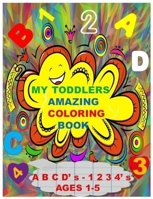Cover for Jr Billy Publishing · MY TODDLERS AMAZING COLORING BOOK A B C D' s AND 1 2 3 4' s AGES 1-5 (Paperback Book) (2020)
