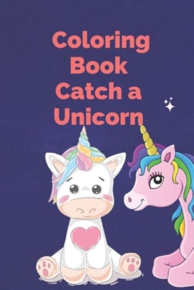 Cover for How To Catch Unicorn · Coloring Book Catch a Unicorn (Paperback Book) (2020)