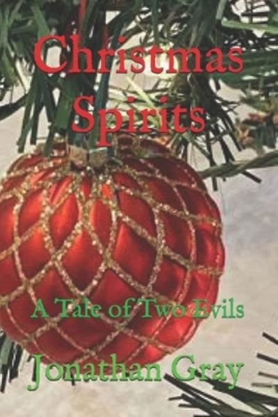 Christmas Spirits: A Tale of Two Evils - Jonathan Gray - Livros - Independently Published - 9798665255750 - 10 de julho de 2020