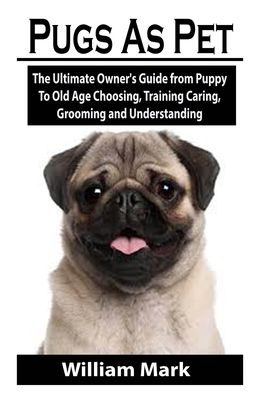 Pugs As Pet - William Mark - Kirjat - Independently Published - 9798695025750 - torstai 8. lokakuuta 2020