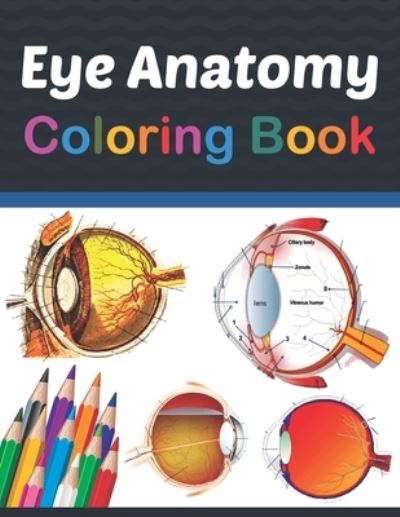 Cover for Jarniaczell Publication · Eye Anatomy Coloring Book: Eye Anatomy Coloring Book for kids. Human Eye Anatomy Coloring Pages for Kids Toddlers Teens. Human Body Anatomy Coloring Book For Medical, High School Students. Human Eye Anatomy Coloring Book for Kids Boys Girls Teens (Paperback Book) (2021)