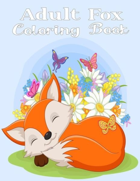 Adult Fox Coloring Book: Adult Coloring Book of 50 Stress Relief Fox Designs to Help You Relax and Unwind Plants and Wildlife for Stress Relief and Relaxation - Nr Grate Press - Bücher - Independently Published - 9798711983750 - 21. Februar 2021