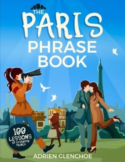 Cover for Adrien Glenchoe · The paris phrase book: The only french phrasebook for traveling you need to start learning common french phrases on your own (Paperback Book) (2021)