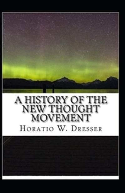 Cover for Horatio W Dresser · A History of the New Thought Movement (Paperback Book) (2021)