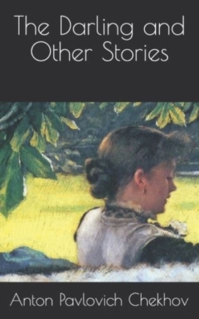 The Darling and Other Stories - Anton Pavlovich Chekhov - Books - Independently Published - 9798732504750 - April 7, 2021