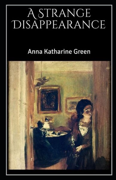 Cover for Anna Katharine Green · A Strange Disappearance Illustrated (Paperback Book) (2021)