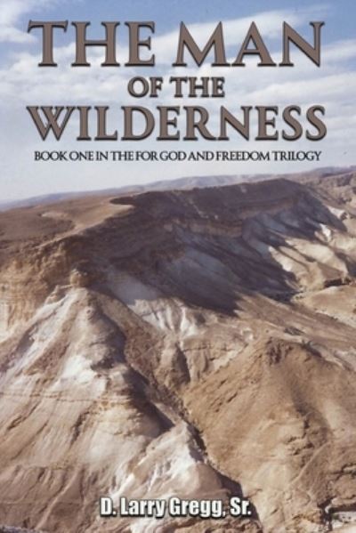 Cover for Gregg, Sr., D. Larry · The Man of the Wilderness (Paperback Book) (2023)
