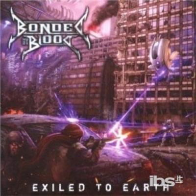 Exiled to Earth - Bonded by Blood - Music - EARACHE - 0190295966751 - March 18, 2020