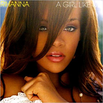 A Girl Like Me - Rihanna - Musiikki - DEF JAM - 0602498785751 - maanantai 24. huhtikuuta 2006