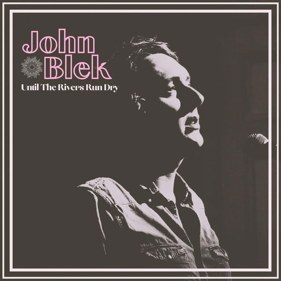 Cover for John Blek · Until The Rivers Run Dry (CD) (2023)