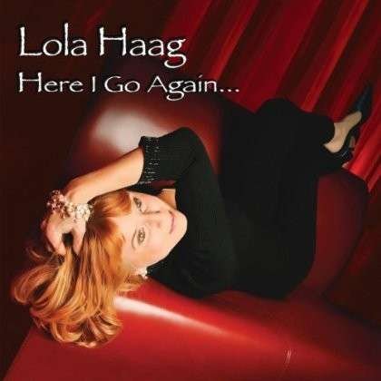 Here I Go Again... - Lola Haag - Music - Big Chair Records - 0827836025751 - June 17, 2013