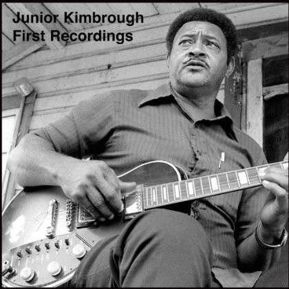 First Recordings - Junior Kimbrough - Musik - BLUES - 0895102002751 - 22. März 2010