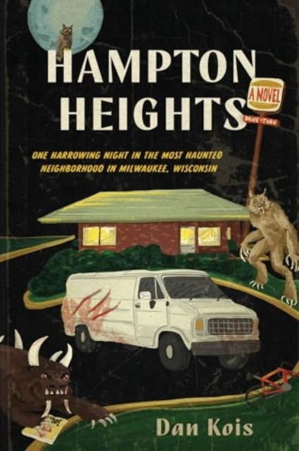 Dan Kois · Hampton Heights: One Harrowing Night in the Most Haunted Neighborhood in Milwaukee, Wisconsin (Paperback Book) (2024)