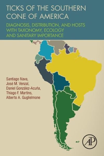 Cover for Nava, Santiago (Instituto Nacional de Tecnologica, Agropecuaria Buenos Aires, Estacion Experimental Agropecuaria, Santa Fe, Argentina) · Ticks of the Southern Cone of America: Diagnosis, Distribution, and Hosts with Taxonomy, Ecology and Sanitary Importance (Paperback Bog) (2017)