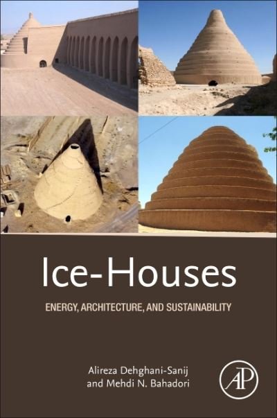 Cover for Dehghani-Sanij, Alireza (Senior Research Fellow, University of Waterloo, Canada.) · Ice-Houses: Energy, Architecture, and Sustainability (Paperback Book) (2021)