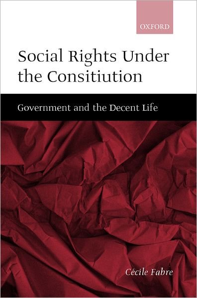 Cover for Fabre, Cecile (Prize Research Fellow, Prize Research Fellow, Nuffield College, Oxford) · Social Rights Under the Constitution: Government and the Decent Life (Hardcover Book) (2000)