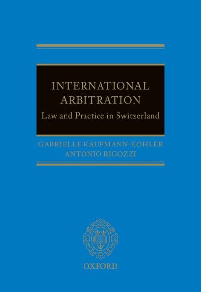 Cover for Kaufmann-Kohler, Gabrielle (, Partner, Levy Kaufmann-Kohler and Professor, University of Geneva) · International Arbitration: Law and Practice in Switzerland (Hardcover Book) (2015)