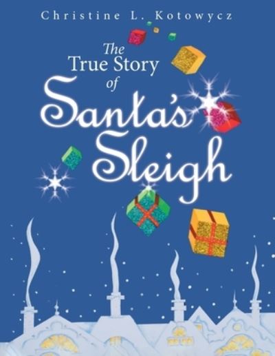 Cover for Christine Kotowycz · The True Story of Santa's Sleigh (Paperback Book) (2021)