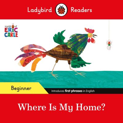 Ladybird Readers Beginner Level - Eric Carle - Where Is My Home? (ELT Graded Reader) - Ladybird Readers - Eric Carle - Books - Penguin Random House Children's UK - 9780241587751 - February 29, 2024