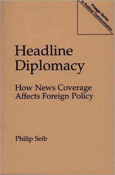 Cover for Philip Seib · Headline Diplomacy: How News Coverage Affects Foreign Policy (Paperback Book) (1996)