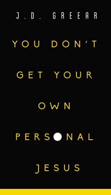 Cover for J.D. Greear · You Don't Get Your Own Personal Jesus (Pocketbok) (2018)