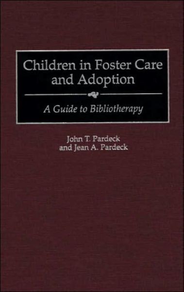 Cover for John T. Pardeck · Children in Foster Care and Adoption: A Guide to Bibliotherapy (Hardcover Book) (1998)