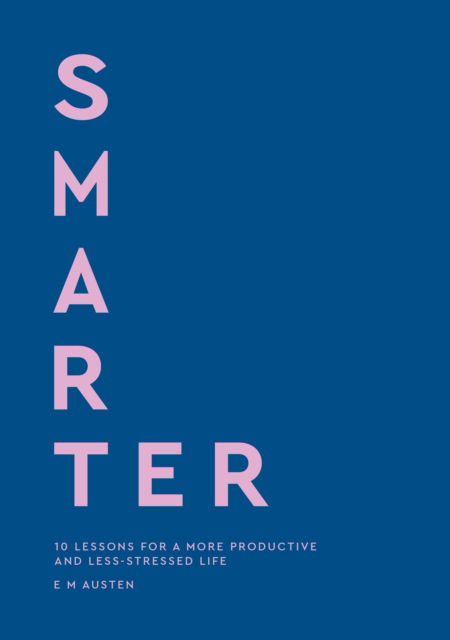 Cover for Emily Austen · Smarter: 10 lessons for a more productive and less-stressed life (Paperback Book) (2026)