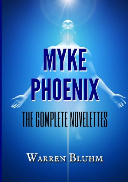 Cover for Warren Bluhm · Myke Phoenix - The Complete Novelettes (Pocketbok) (2019)